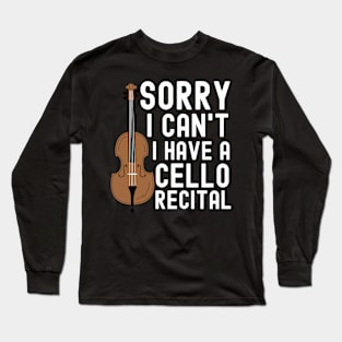 Sorry I Cant I Have A Cello Recital Long Sleeve T-Shirt